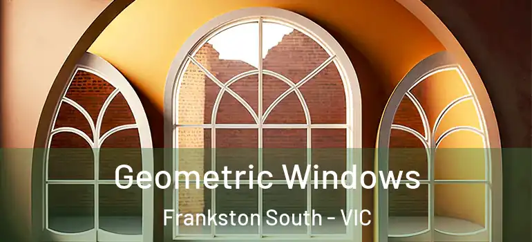 Geometric Windows Frankston South - VIC