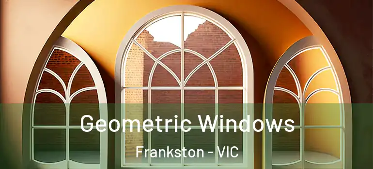 Geometric Windows Frankston - VIC