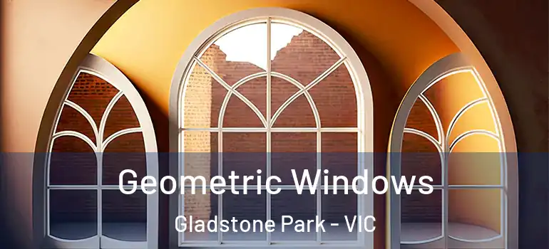 Geometric Windows Gladstone Park - VIC
