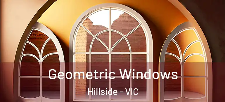 Geometric Windows Hillside - VIC