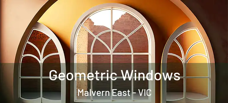 Geometric Windows Malvern East - VIC