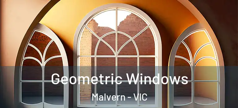 Geometric Windows Malvern - VIC