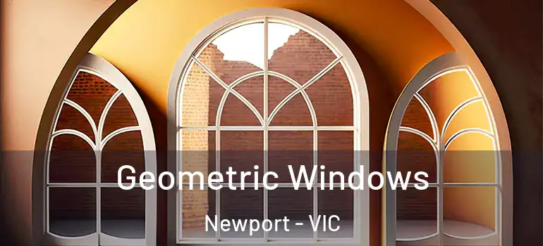 Geometric Windows Newport - VIC