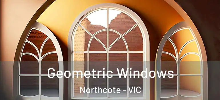 Geometric Windows Northcote - VIC