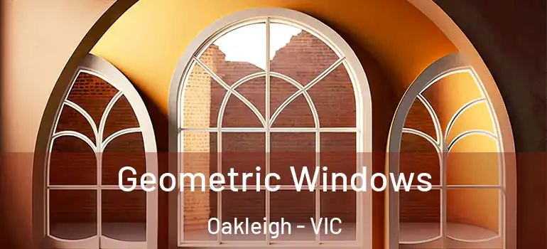Geometric Windows Oakleigh - VIC