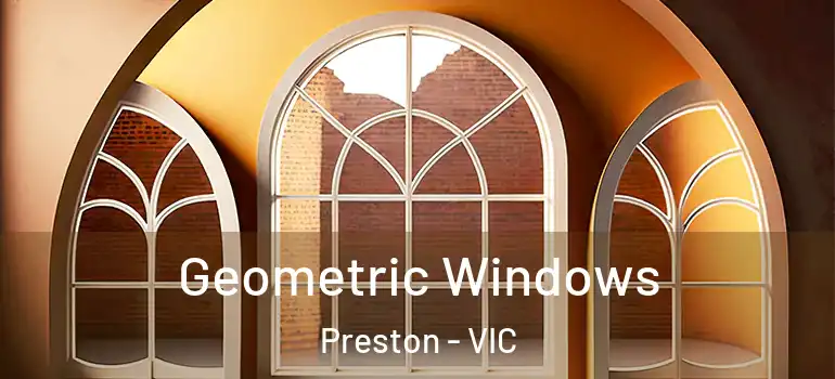 Geometric Windows Preston - VIC