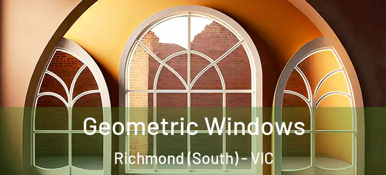 Geometric Windows Richmond (South) - VIC