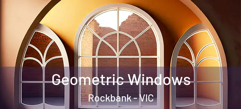 Geometric Windows Rockbank - VIC