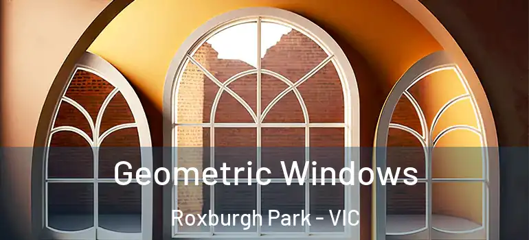 Geometric Windows Roxburgh Park - VIC