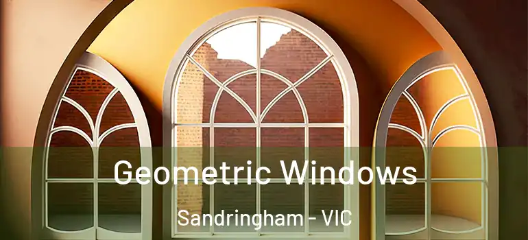 Geometric Windows Sandringham - VIC