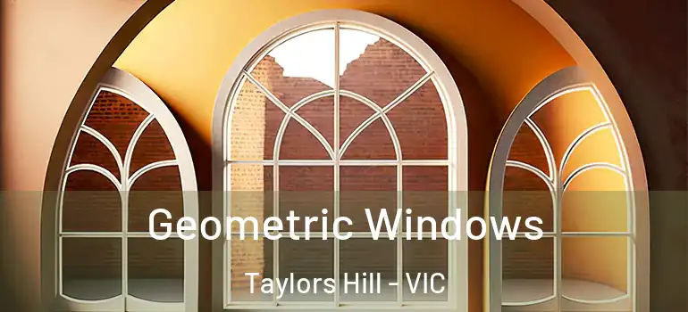 Geometric Windows Taylors Hill - VIC
