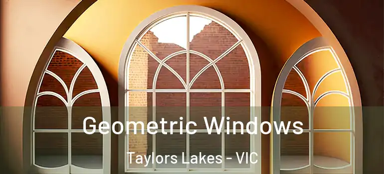 Geometric Windows Taylors Lakes - VIC
