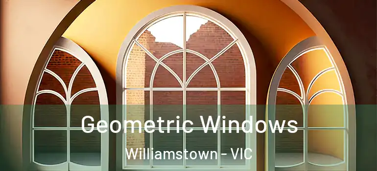 Geometric Windows Williamstown - VIC