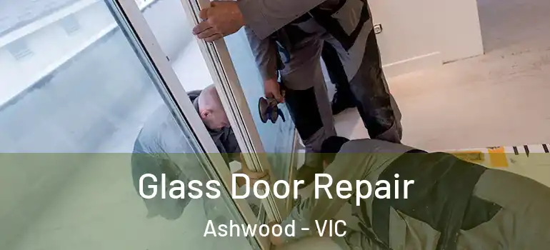 Glass Door Repair Ashwood - VIC