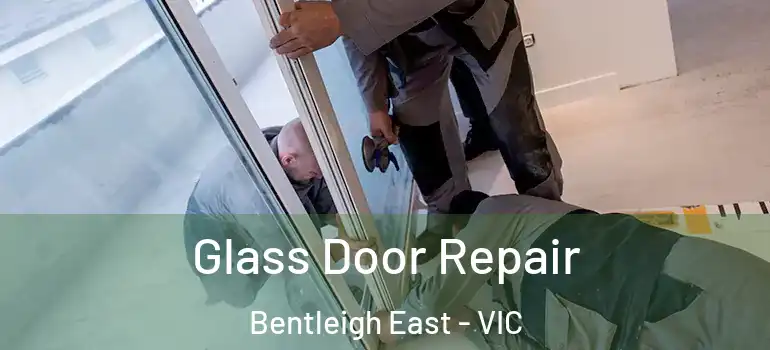 Glass Door Repair Bentleigh East - VIC