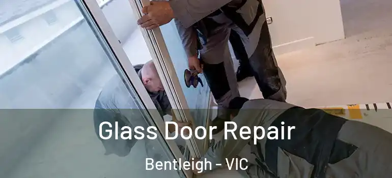 Glass Door Repair Bentleigh - VIC
