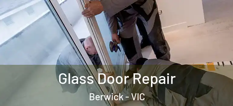 Glass Door Repair Berwick - VIC