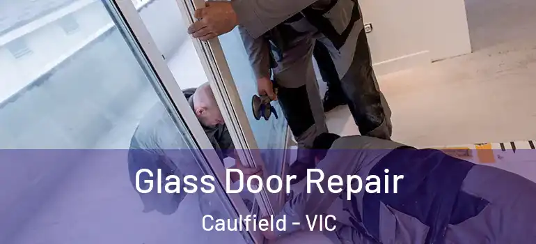 Glass Door Repair Caulfield - VIC