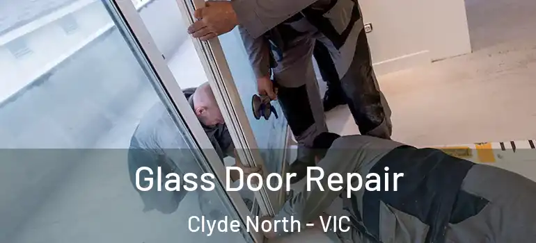 Glass Door Repair Clyde North - VIC
