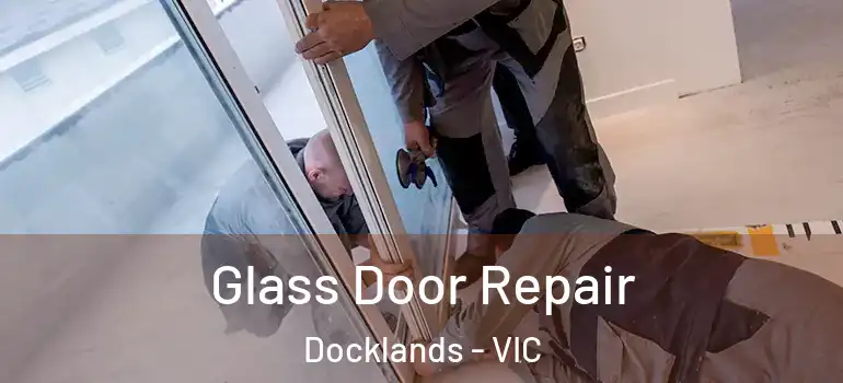 Glass Door Repair Docklands - VIC