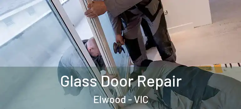 Glass Door Repair Elwood - VIC
