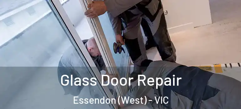 Glass Door Repair Essendon (West) - VIC