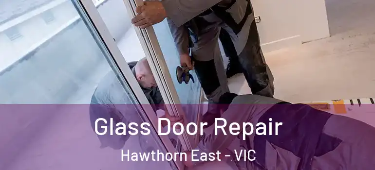 Glass Door Repair Hawthorn East - VIC