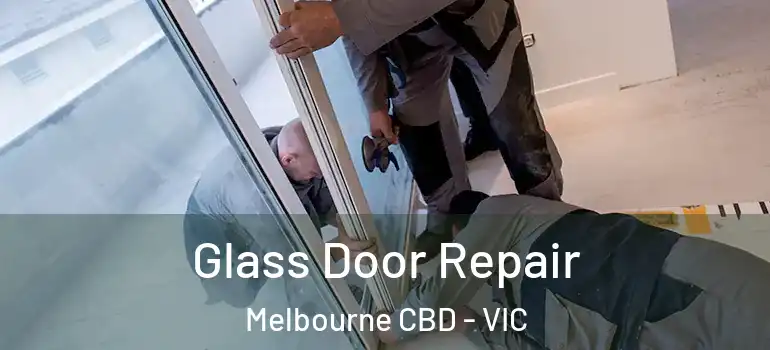Glass Door Repair Melbourne CBD - VIC