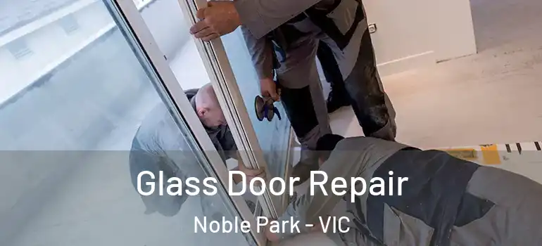 Glass Door Repair Noble Park - VIC