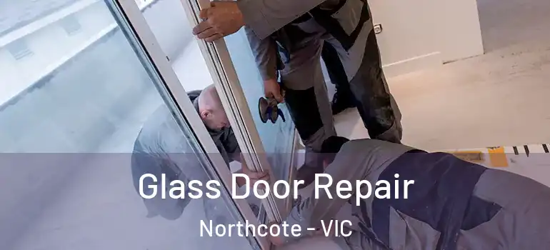Glass Door Repair Northcote - VIC