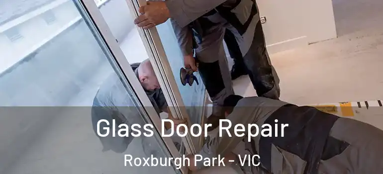 Glass Door Repair Roxburgh Park - VIC