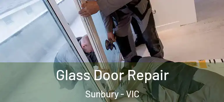 Glass Door Repair Sunbury - VIC