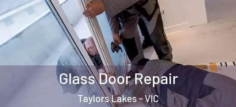 Glass Door Repair Taylors Lakes - VIC