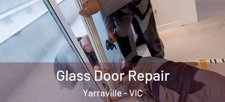 Glass Door Repair Yarraville - VIC