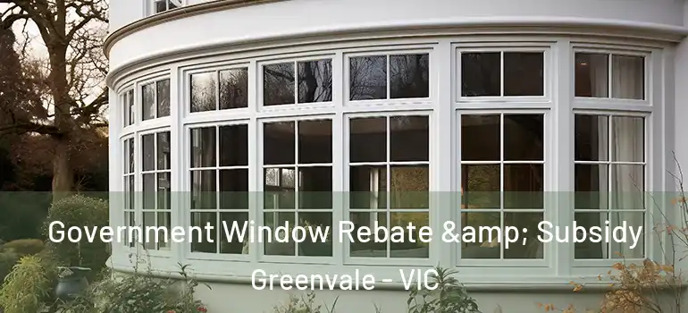Government Window Rebate & Subsidy Greenvale - VIC