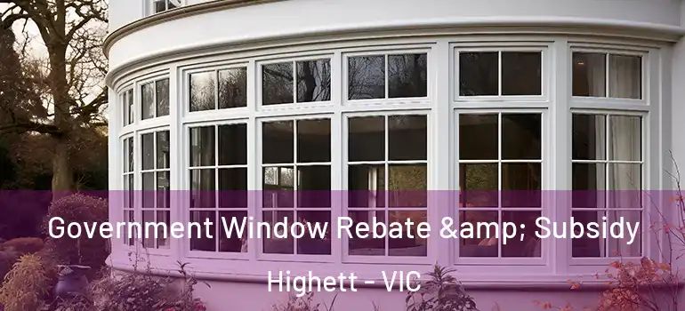 Government Window Rebate & Subsidy Highett - VIC