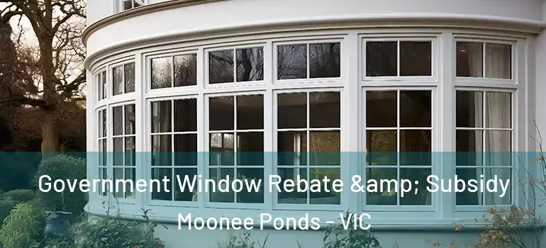 Government Window Rebate & Subsidy Moonee Ponds - VIC