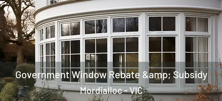  Government Window Rebate & Subsidy Mordialloc - VIC