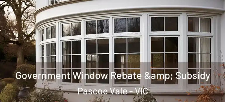 Government Window Rebate & Subsidy Pascoe Vale - VIC