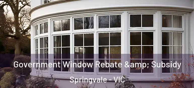  Government Window Rebate & Subsidy Springvale - VIC