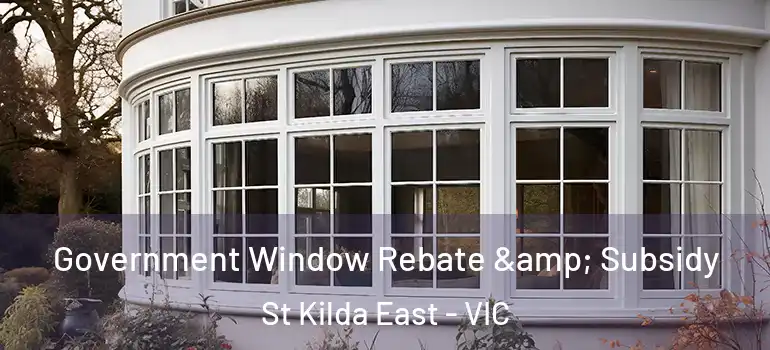 Government Window Rebate & Subsidy St Kilda East - VIC