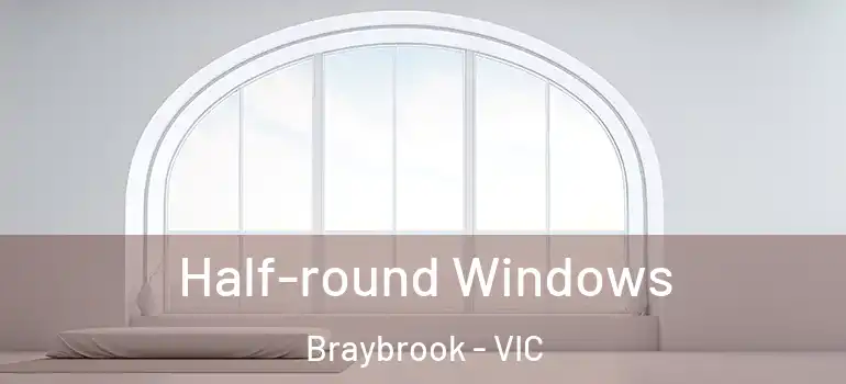 Half-round Windows Braybrook - VIC
