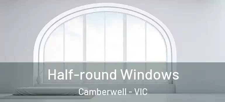  Half-round Windows Camberwell - VIC