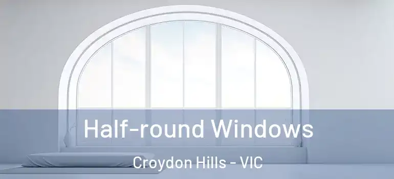 Half-round Windows Croydon Hills - VIC