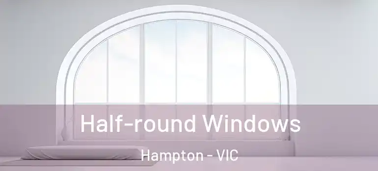  Half-round Windows Hampton - VIC