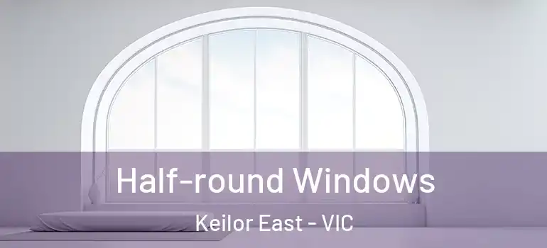 Half-round Windows Keilor East - VIC