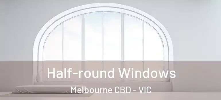  Half-round Windows Melbourne CBD - VIC