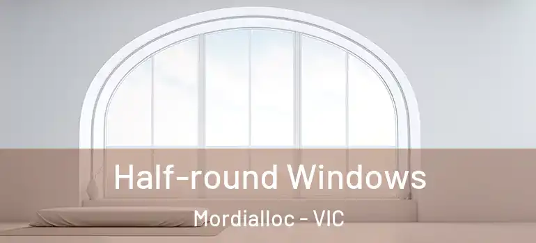 Half-round Windows Mordialloc - VIC