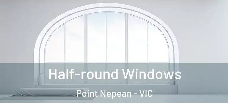  Half-round Windows Point Nepean - VIC