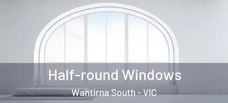  Half-round Windows Wantirna South - VIC